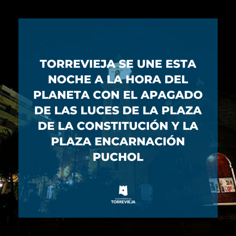 TORREVIEJA SE UNE ESTA NOCHE A LA HORA DEL PLANETA CON EL APAGADO DE LAS LUCES DE LA PLAZA DE LA CONSTITUCIÓN Y LA PLAZA ENCARNACIÓN PUCHOL